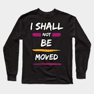 I Shall Not Be Moved Long Sleeve T-Shirt